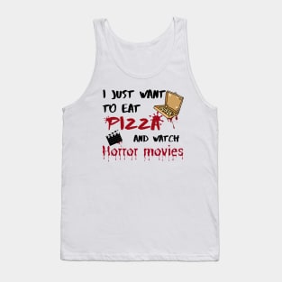 I just want to eat pizza and watch horror movies Tank Top